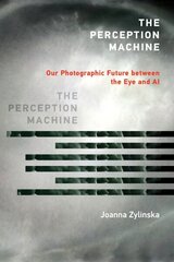 Perception Machine: Our Photographic Future between the Eye and AI цена и информация | Книги по социальным наукам | kaup24.ee