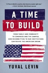 A Time to Build: From Family and Community to Congress and the Campus, How Recommitting to Our Institutions Can Revive the American Dream hind ja info | Ühiskonnateemalised raamatud | kaup24.ee