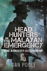 Head Hunters in the Malayan Emergency: The Atrocity and Cover-Up цена и информация | Книги по социальным наукам | kaup24.ee