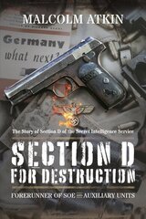 Section D for Destruction: Forerunner of SOE and Auxiliary Units цена и информация | Книги по социальным наукам | kaup24.ee