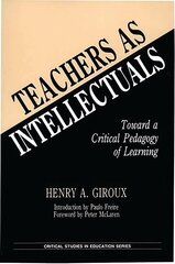 Teachers as Intellectuals: Toward a Critical Pedagogy of Learning hind ja info | Ühiskonnateemalised raamatud | kaup24.ee