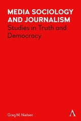 Media Sociology and Journalism: Studies in Truth and Democracy цена и информация | Книги по социальным наукам | kaup24.ee