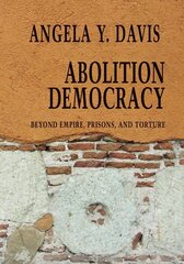 Abolition Democracy - Open Media Series: Beyond Empire, Prisons, and Torture цена и информация | Книги по социальным наукам | kaup24.ee