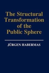 Structural Transformation of the Public Sphere: An Inquiry Into a Category of Bourgeois Society hind ja info | Ühiskonnateemalised raamatud | kaup24.ee