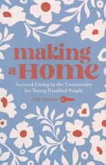 Making a Home: Assisted Living in the Community for Young Disabled People цена и информация | Книги по социальным наукам | kaup24.ee