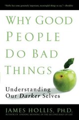Why Good People Do Bad Things: Understanding Our Darker Selves hind ja info | Ühiskonnateemalised raamatud | kaup24.ee