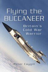 Flying the Buccaneer: Britain's Cold War Warrior цена и информация | Книги по социальным наукам | kaup24.ee