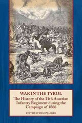 War in the Tyrol: The History of the 11th Austrian Infantry Regiment During the Campaign of 1866 hind ja info | Ühiskonnateemalised raamatud | kaup24.ee