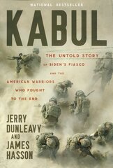 Kabul: The Untold Story of Bidens Fiasco and the American Warriors Who Fought to the End цена и информация | Книги по социальным наукам | kaup24.ee