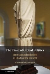 Time of Global Politics: International Relations as Study of the Present hind ja info | Ühiskonnateemalised raamatud | kaup24.ee