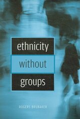 Ethnicity without Groups hind ja info | Ühiskonnateemalised raamatud | kaup24.ee