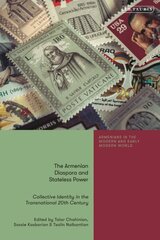 Armenian Diaspora and Stateless Power: Collective Identity in the Transnational 20th Century hind ja info | Ühiskonnateemalised raamatud | kaup24.ee