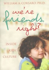 We're Friends, Right?: Inside Kids' Culture hind ja info | Ühiskonnateemalised raamatud | kaup24.ee
