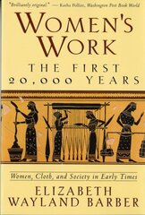 Women's Work: The First 20,000 Years Women, Cloth, and Society in Early Times цена и информация | Книги по социальным наукам | kaup24.ee