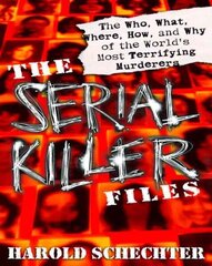 Serial Killer Files: The Who, What, Where, How, and Why of the World's Most Terrifying Murderers цена и информация | Книги по социальным наукам | kaup24.ee