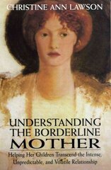 Understanding the Borderline Mother: Helping Her Children Transcend the Intense, Unpredictable, and Volatile Relationship цена и информация | Книги по социальным наукам | kaup24.ee