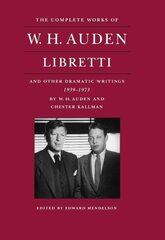 Complete Works of W. H. Auden: Libretti and Other Dramatic Writings, 1939-1973 hind ja info | Luule | kaup24.ee