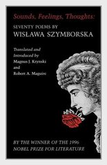 Sounds, Feelings, Thoughts: Seventy Poems by Wislawa Szymborska - Bilingual Edition hind ja info | Luule | kaup24.ee