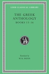 Greek Anthology, Volume V: Book 13: Epigrams in Various Metres. Book 14: Arithmetical Problems, Riddles, Oracles. Book 15: Miscellanea. Book 16: Epigrams of the Planudean Anthology Not in the Palatine Manuscript, Volume V, Book 13: Epigrams in Various Met hind ja info | Luule | kaup24.ee