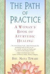 The Path of Practice: A Woman's Book of Ayurvedic Healing hind ja info | Eneseabiraamatud | kaup24.ee