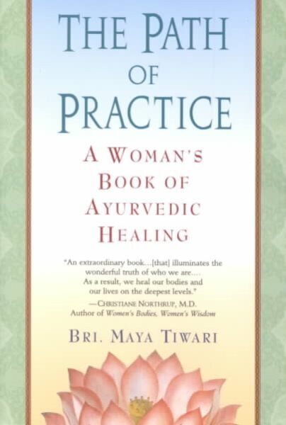 The Path of Practice: A Woman's Book of Ayurvedic Healing цена и информация | Eneseabiraamatud | kaup24.ee