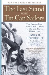 The Last Stand of the Tin Can Soldiers: The Extraordinary World War II Story of the Us Navys Finest Hour hind ja info | Ajalooraamatud | kaup24.ee