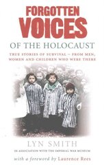 Forgotten Voices of The Holocaust: A new history in the words of the men and women who survived hind ja info | Ajalooraamatud | kaup24.ee