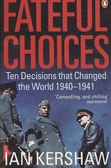 Fateful Choices: Ten Decisions that Changed the World, 1940-1941 цена и информация | Исторические книги | kaup24.ee