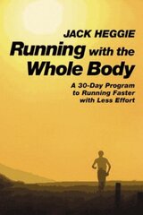 Running with the Whole Body: A 30-Day Program to Running Faster with Less Effort hind ja info | Tervislik eluviis ja toitumine | kaup24.ee