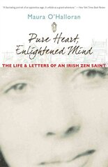 Pure Heart, Enlightened Mind: The Life and Letters of an Irish Zen Saint hind ja info | Usukirjandus, religioossed raamatud | kaup24.ee