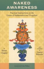 Naked Awareness: Practical Instructions on the Union of Mahamudra and Dzogchen hind ja info | Usukirjandus, religioossed raamatud | kaup24.ee