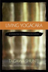 Living Yogacara: An Introduction to Consciousness-only Buddhism цена и информация | Духовная литература | kaup24.ee