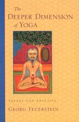 The Deeper Dimension of Yoga: Theory and Practice hind ja info | Eneseabiraamatud | kaup24.ee