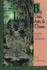 By Oak, Ash and Thorn: Modern Celtic Shamanism цена и информация | Самоучители | kaup24.ee