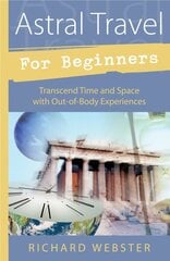 Astral Travel for Beginners: Transcend Time and Space with Out-of-body Experiences цена и информация | Самоучители | kaup24.ee