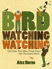 Birdwatchingwatching: One Year, Two Men, Three Rules, Ten Thousand Birds hind ja info | Tervislik eluviis ja toitumine | kaup24.ee