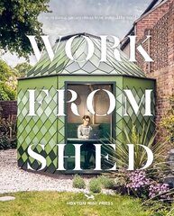 Work From Shed: Inspirational garden offices from around the world hind ja info | Arhitektuuriraamatud | kaup24.ee