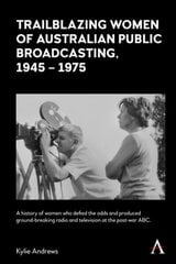 Trailblazing Women of Australian Public Broadcasting, 19451975 цена и информация | Исторические книги | kaup24.ee