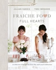 Fraiche Food, Full Hearts: A Collection of Recipes for Every Day and Casual Celebrations hind ja info | Retseptiraamatud | kaup24.ee