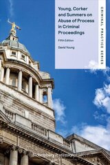 Young, Corker and Summers on Abuse of Process in Criminal Proceedings 5th edition цена и информация | Книги по экономике | kaup24.ee