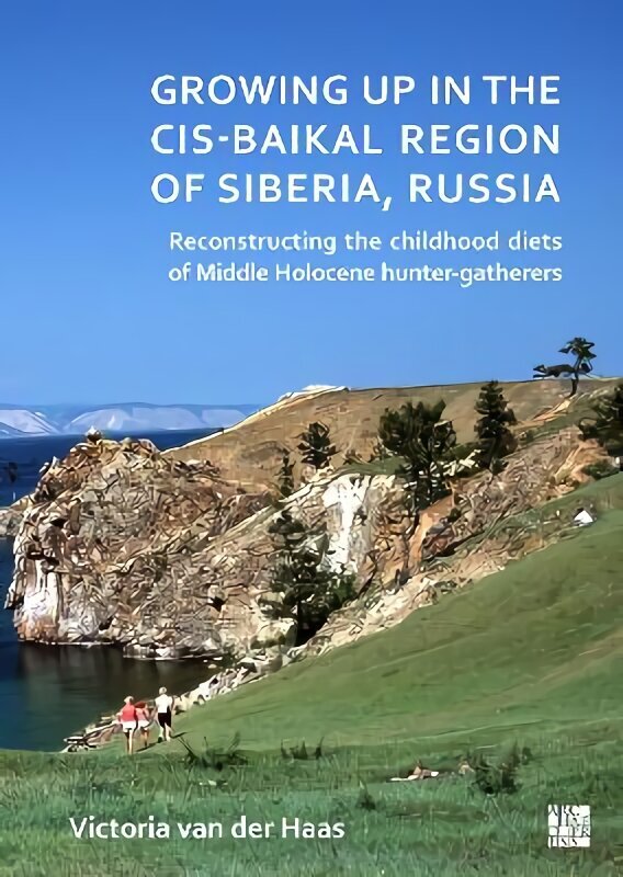 Growing Up in the Cis-Baikal Region of Siberia, Russia: Reconstructing Childhood Diet of Middle Holocene Hunter-Gatherers hind ja info | Ajalooraamatud | kaup24.ee