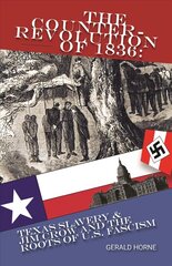 Counter Revolution of 1836: Texas slavery & Jim Crow and the roots of American Fascism hind ja info | Ajalooraamatud | kaup24.ee