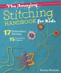 Amazing Stitching Handbook for Kids: 17 Embroidery Stitches 15 Fun & Easy Projects цена и информация | Книги о питании и здоровом образе жизни | kaup24.ee