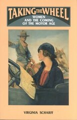 Taking the Wheel: Women and the Coming of the Motor Age цена и информация | Исторические книги | kaup24.ee