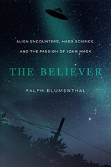 Believer: Alien Encounters, Hard Science, and the Passion of John Mack hind ja info | Eneseabiraamatud | kaup24.ee