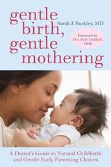 Gentle Birth, Gentle Mothering: A Doctor's Guide to Natural Childbirth and Gentle Early Parenting Choices цена и информация | Самоучители | kaup24.ee