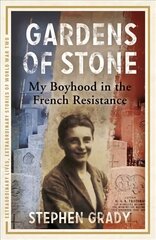 Gardens of Stone: My Boyhood in the French Resistance цена и информация | Биографии, автобиогафии, мемуары | kaup24.ee