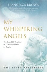 My Whispering Angels: The incredible true story of a life transformed by Angels hind ja info | Eneseabiraamatud | kaup24.ee