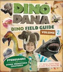 Dino Dana: Dino Field Guide: Pterosaurs and Other Prehistoric Creatures! (Dinosaurs for Kids, Science Book for Kids, Fossils, Prehistoric) цена и информация | Книги для подростков и молодежи | kaup24.ee