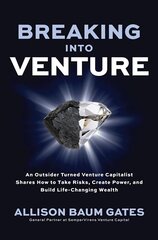 Breaking into Venture: An Outsider Turned Venture Capitalist Shares How to Take Risks, Create Power, and Build Life-Changing Wealth hind ja info | Majandusalased raamatud | kaup24.ee